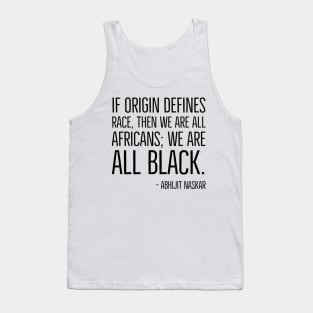 We're All Black, Black History, Abhijit Naskar quote, african american, world history Tank Top